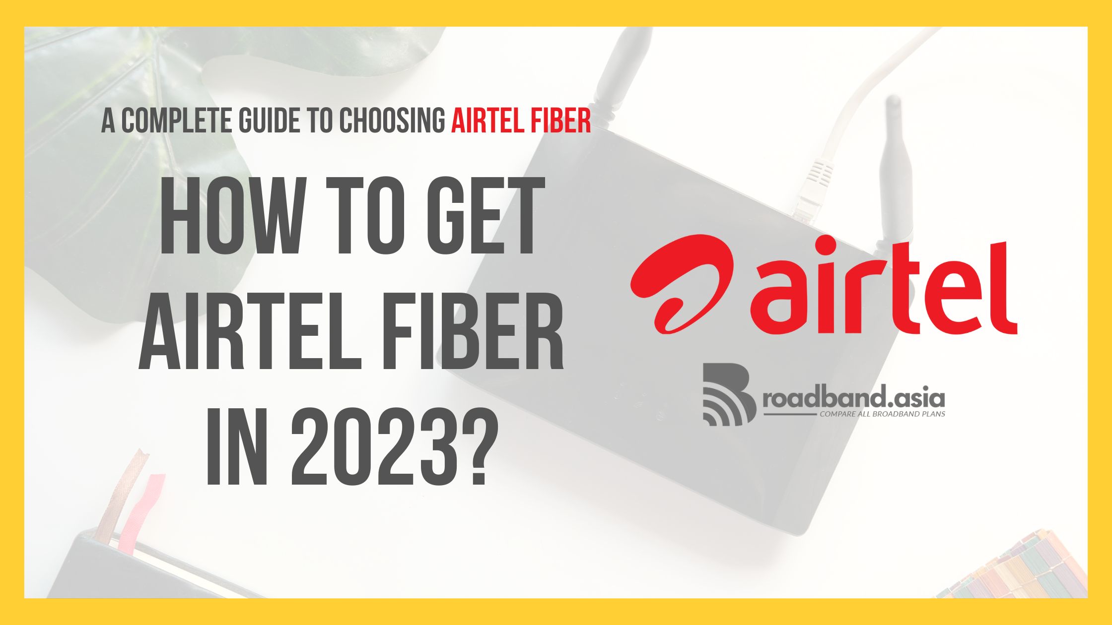 How to Get Airtel Fiber in 2023 with Broadband.Asia