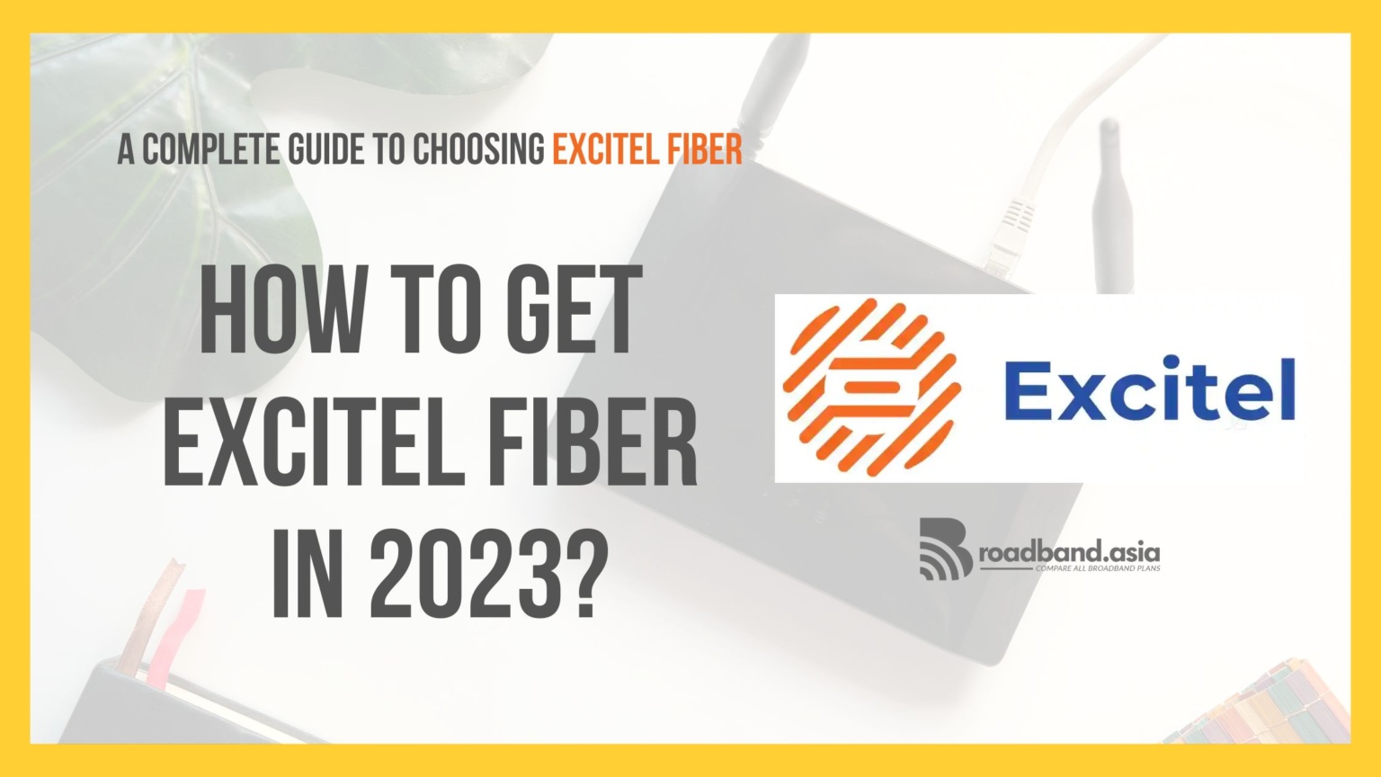 Getting Excitel Fiber In A Complete Guide Broadband Asia Blog